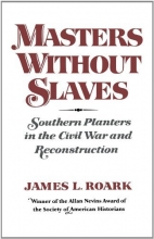 Cover art for Masters without Slaves: Southern Planters in the Civil War and Reconstruction