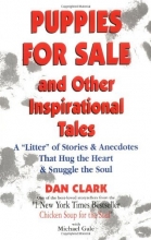 Cover art for Puppies For Sale and Other Inspirational Tales: A "Litter" of Stories and Anecdotes That Hug the Heart & Snuggle the Soul