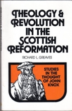 Cover art for Theology and revolution in the Scottish reformation: Studies in the thought of John Knox