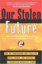 Cover art for Our Stolen Future: Are We Threatening Our Fertility, Intelligence, and Survival?--A Scientific Detective Story