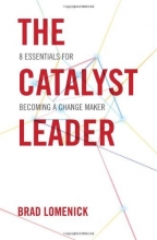 Cover art for The Catalyst Leader: 8 Essentials for Becoming a Change Maker