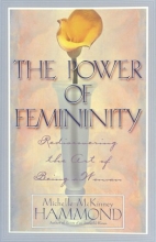 Cover art for The Power of Femininity: Rediscovering the Art of Being a Woman