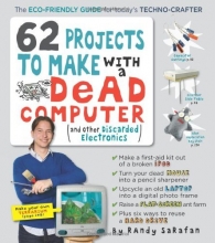 Cover art for 62 Projects to Make with a Dead Computer: (And Other Discarded Electronics)
