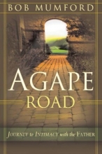 Cover art for Agape Road: Journey to Intimacy with the Father (Lifechangers Library)