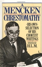 Cover art for A Mencken Chrestomathy: His Own Selection of His Choicest Writing