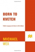 Cover art for Born To Kvetch: Yiddish Language and Culture in All Its Moods
