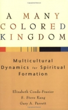 Cover art for Many Colored Kingdom, A: Multicultural Dynamics for Spiritual Formation