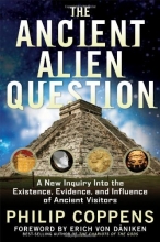 Cover art for The Ancient Alien Question: A New Inquiry Into the Existence, Evidence, and Influence of Ancient Visitors