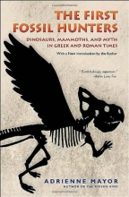 Cover art for The First Fossil Hunters: Dinosaurs, Mammoths, and Myth in Greek and Roman Times (New in Paper)