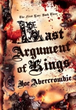 Cover art for Last Argument of Kings (First Law: Book Three)