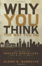 Cover art for Why You Think the Way You Do: The Story of Western Worldviews from Rome to Home