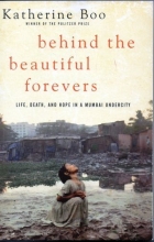 Cover art for Behind the Beautiful Forevers: Life, Death, and Hope in a Mumbai Undercity
