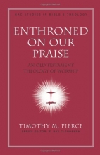 Cover art for Enthroned on Our Praise: An Old Testament Theology of Worship (New American Commentary Studies in Bible & Theology)