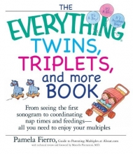 Cover art for The Everything Twins, Triplets, And More Book: From Seeing The First Sonogram To Coordinating Nap Times And Feedings -- All You Need To Enjoy Your Multiples (Everything (Parenting))
