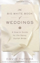 Cover art for The Big White Book of Weddings: A How-to Guide for the Savvy, Stylish Bride