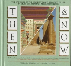 Cover art for Then and Now: The Wonders of the Ancient World Brought to Life in Vivid See-Through Reconstructions