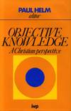 Cover art for Objective knowledge: A Christian perspective
