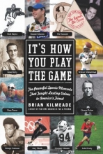 Cover art for It's How You Play the Game: The Powerful Sports Moments That Taught Lasting Values to America's Finest