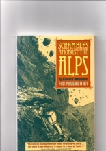 Cover art for Scrambles Amongst the Alps in the Years Eighteen Sixty to Eighteen Sixty-Nine