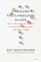 Cover art for Through the Language Glass: Why the World Looks Different in Other Languages