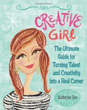 Cover art for Creative Girl: The Ultimate Guide for Turning Talent and Creativity into a Real Career