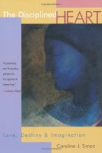 Cover art for The Disciplined Heart: Love, Destiny, and Imagination