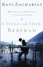 Cover art for I, Isaac, Take Thee, Rebekah: Moving from Romance to Lasting Love