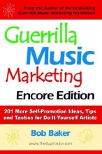 Cover art for Guerrilla Music Marketing, Encore Edition: 201 More Self-promotion Ideas, Tips and Tactics for Do-it-yourself Artists