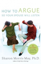 Cover art for How To Argue So Your Spouse Will Listen: 6 Principles for Turning Arguments into Conversations