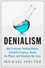 Cover art for Denialism: How Irrational Thinking Hinders Scientific Progress, Harms the Planet, and Threatens Our Lives