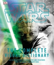 Cover art for Star Wars: The Complete Visual Dictionary - The Ultimate Guide to Characters and Creatures from the Entire Star Wars Saga