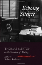 Cover art for Echoing Silence: Thomas Merton on the Vocation of Writing