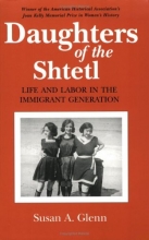 Cover art for Daughters of the Shtetl: Life and Labor in the Immigrant Generation