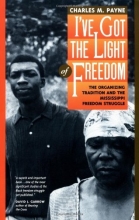 Cover art for I've Got the Light of Freedom: The Organizing Tradition and the Mississippi Freedom Struggle