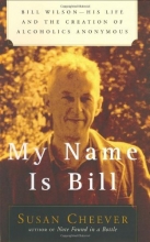 Cover art for My Name Is Bill: Bill Wilson--His Life and the Creation of Alcoholics Anonymous