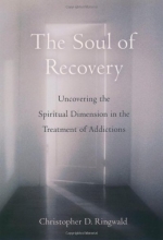Cover art for The Soul of Recovery: Uncovering the Spiritual Dimension in the Treatment of Addictions