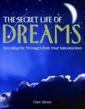 Cover art for The Secret Life of Dreams: Decoding the Messages from Your Subconcious