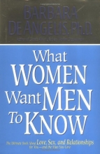 Cover art for What Woman Want Men to Know: The Ultimate Book About Love, Sex, and Relationships for You--and the Man You Love