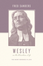 Cover art for Wesley on the Christian Life: The Heart Renewed in Love (Theologians on the Christian Life)