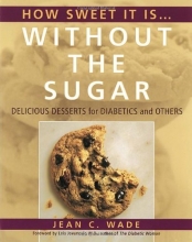 Cover art for How Sweet It Is Without the Sugar: Delicious Desserts for Diabetics and Others