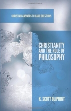 Cover art for Christianity and the Role of Philosophy (Christian Answers to Hard Questions) (Apologia)