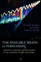 Cover art for The Available Means of Persuasion: Mapping a Theory and Pedagogy of Multimodal Public Rhetoric (New Media Theory)