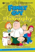 Cover art for Family Guy and Philosophy: A Cure for the Petarded (The Blackwell Philosophy and Pop Culture Series)