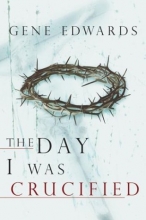 Cover art for The Day I Was Crucified: As Told by Jesus Christ