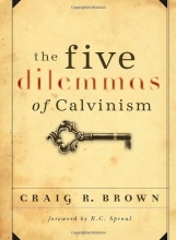 Cover art for The Five Dilemmas of Calvinism