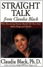 Cover art for Straight Talk from Claudia Black: What Recovering Parents Should Tell Their Kids about Drugs and Alcohol