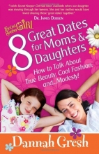 Cover art for 8 Great Dates for Moms and Daughters: How to Talk About True Beauty, Cool Fashion, and...Modesty! (Secret Keeper (Harvest House))