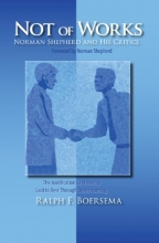 Cover art for Not of Works: Norman Shepherd and His Critics