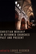 Cover art for Christian Worship in Reformed Churches Past and Present (Calvin Institute of Christian Worship Liturgical Studies Series)
