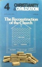 Cover art for The Reconstruction of the Church: A symposium (Christianity & civilization)